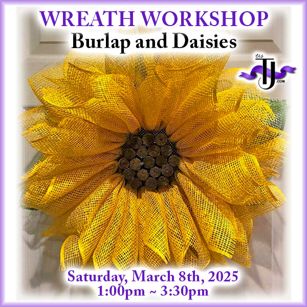 EVENT: March 8, 2025 - Sunflower Wreath Workshop - Burlap and Daisies