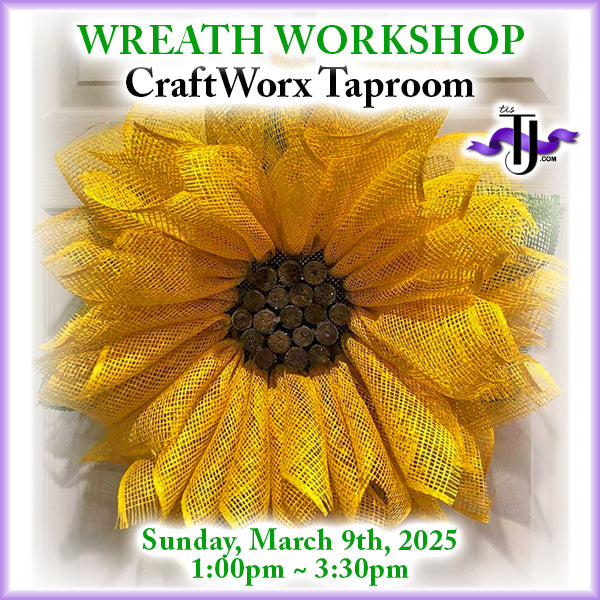 EVENT: March 9, 2025 - Sunflower Wreath Workshop - CraftWorx Taproom - Drink Included!