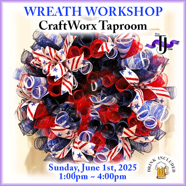 EVENT: June 1, 2025 - Patriotic Wreath Workshop - CraftWorx Taproom - Drink Included!