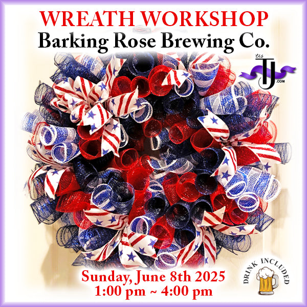 EVENT: June 8, 2025 - Patriotic Wreath Workshop - Barking Rose Brewing Co. - Drink Included!