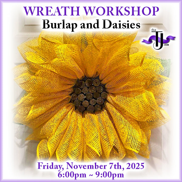 EVENT: November 7, 2025 - Sunflower Wreath Workshop - Burlap and Daisies