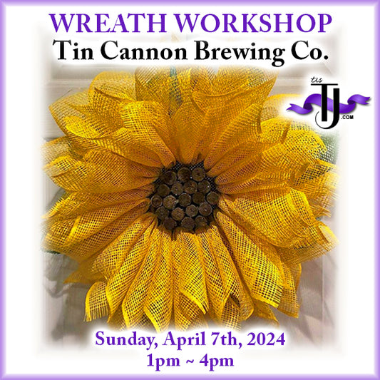 EVENT: April 7, 2024 - Sunflower Wreath Workshop - Tin Cannon Brewing Co.