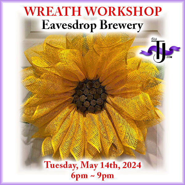 EVENT: May 14, 2024 - Sunflower Wreath Workshop - Eavesdrop Brewery