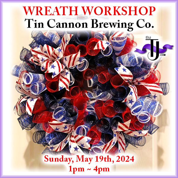 EVENT: May 19, 2024 - Patriotic Wreath Workshop - Tin Cannon Brewing Co.