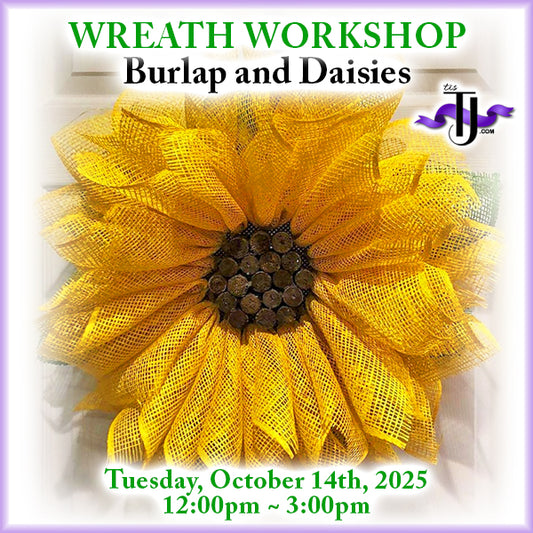 EVENT: October 14, 2025 - Sunflower Wreath Workshop - Burlap and Daisies