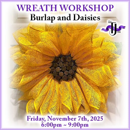 EVENT: November 7, 2025 - Sunflower Wreath Workshop - Burlap and Daisies